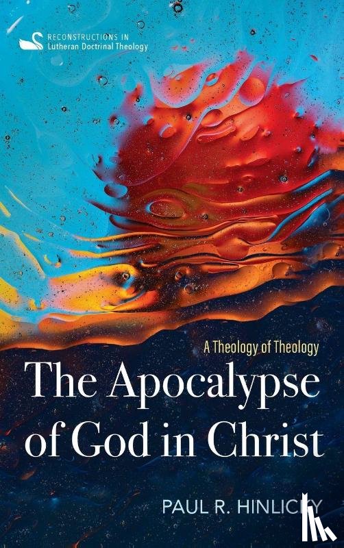 Hinlicky, Paul R - The Apocalypse of God in Christ