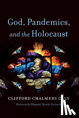 Cain, Clifford Chalmers - God, Pandemics, and the Holocaust