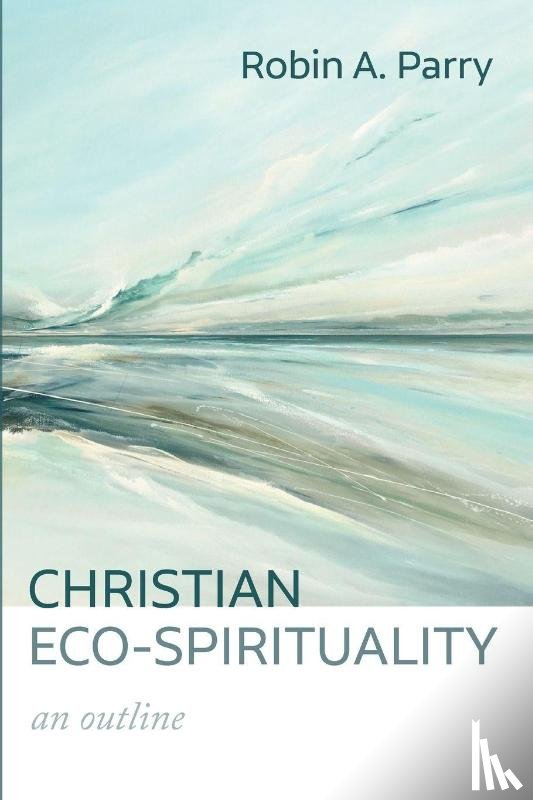 Parry, Robin A. - Christian Eco-Spirituality