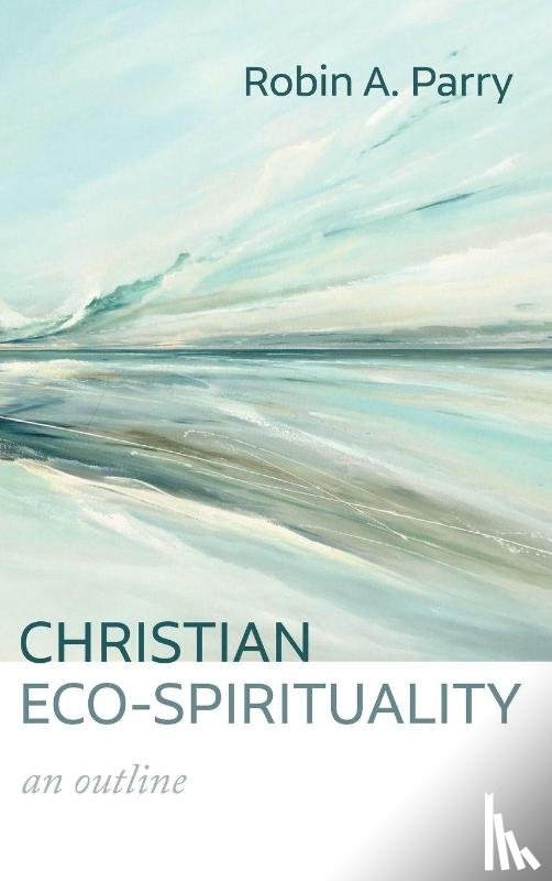 Parry, Robin A. - Christian Eco-Spirituality