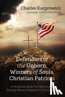 Kacprowicz, Charles - Defenders of the Unborn, Winners of Souls, Christian Patriots