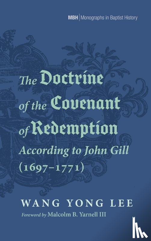 Lee, Wang Yong - The Doctrine of the Covenant of Redemption According to John Gill (1697-1771)