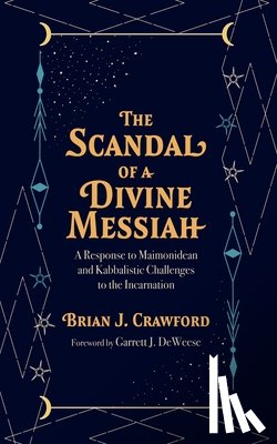 Crawford, Brian J. - The Scandal of a Divine Messiah