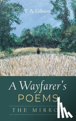 Gibson, T. A. - A Wayfarer's Poems