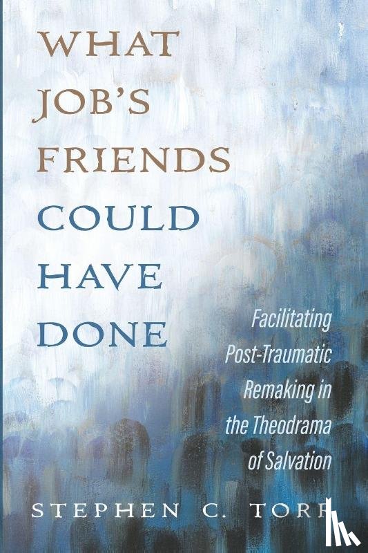 Torr, Stephen - What Job s Friends Could Have Done