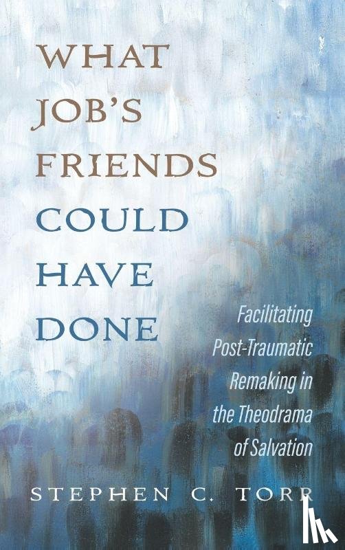 Torr, Stephen - What Job s Friends Could Have Done