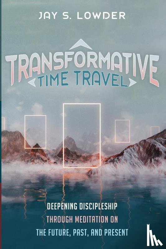 Lowder, Jay S. - Transformative Time Travel