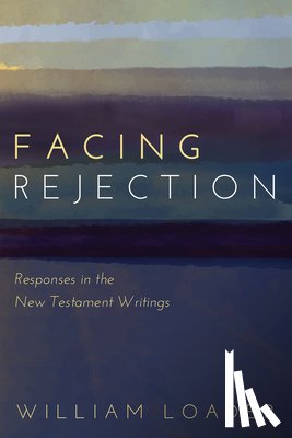 Loader, William - Facing Rejection: Responses in the New Testament Writings