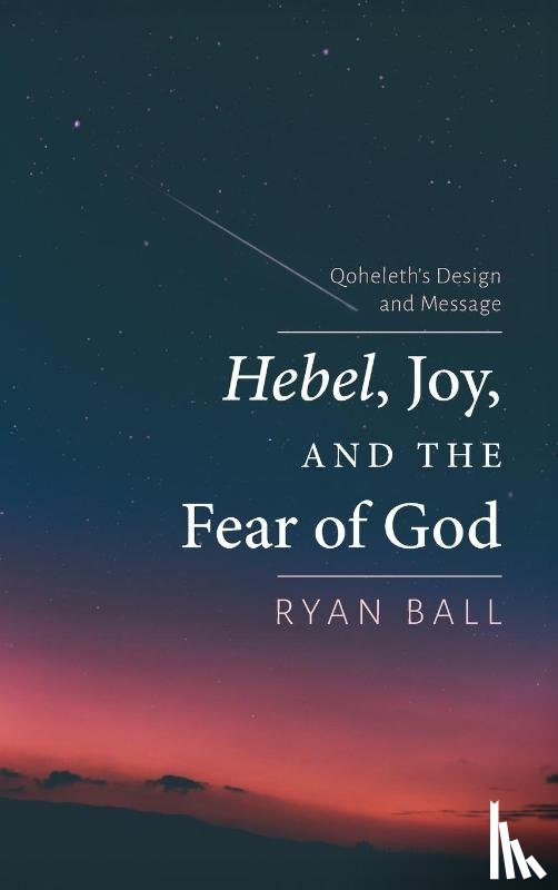 Ball, Ryan - Hebel, Joy, and the Fear of God