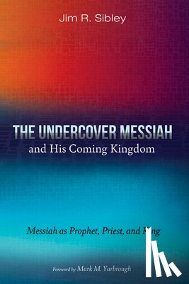 Sibley, Jim R. - Sibley, J: Undercover Messiah and His Coming Kingdom