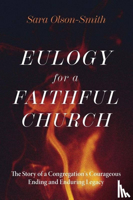 Olson-Smith, Sara - Eulogy for a Faithful Church