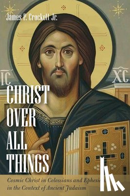Crockett, James P. Jr. - Christ over All Things