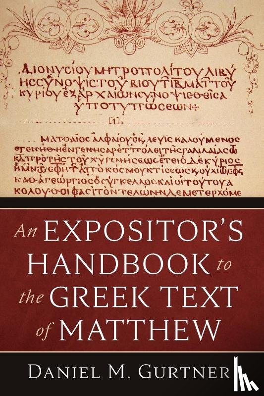 Gurtner, Daniel M. - An Expositor's Handbook to the Greek Text of Matthew