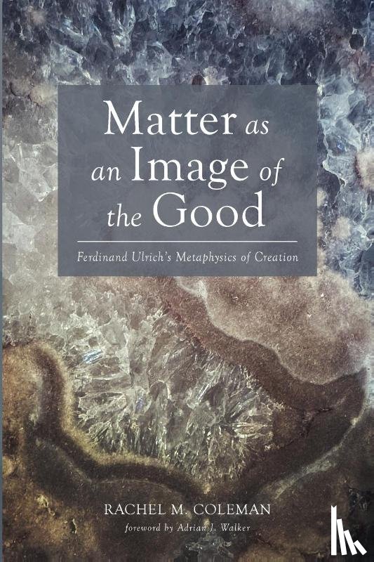 Coleman, Rachel M. - Matter as an Image of the Good