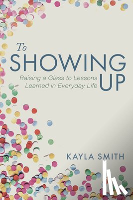 Smith, Kayla - To Showing Up