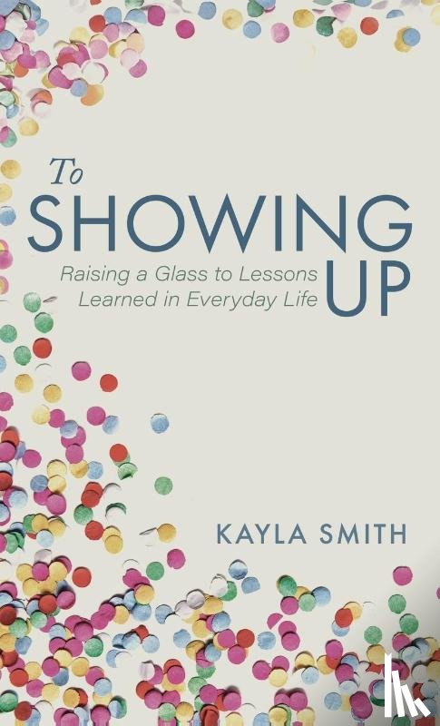 Smith, Kayla - To Showing Up