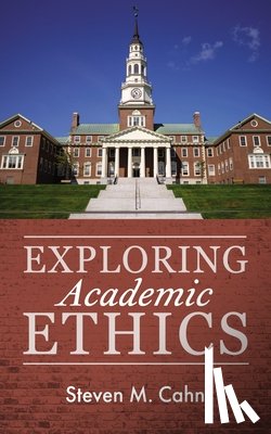 Cahn, Steven M. - Exploring Academic Ethics