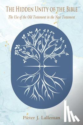 Lalleman, Pieter J. - The Hidden Unity of the Bible: The Use of the Old Testament in the New Testament