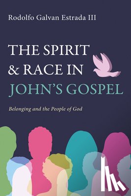 Estrada, Rodolfo Galvan - The Spirit and Race in John's Gospel: Belonging and the People of God