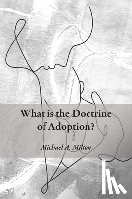 Milton, Michael A. - What is the Doctrine of Adoption?