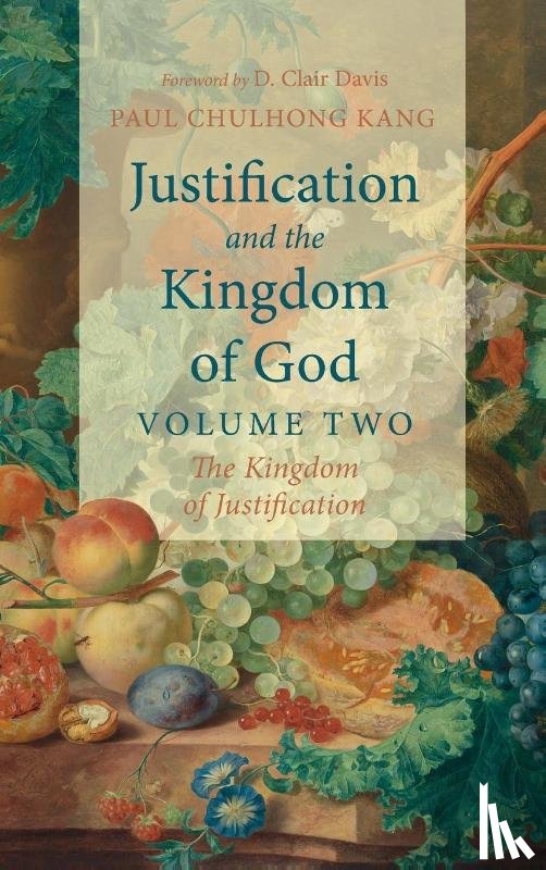 Kang, Paul Chul Hong - Justification and the Kingdom of God, Volume Two