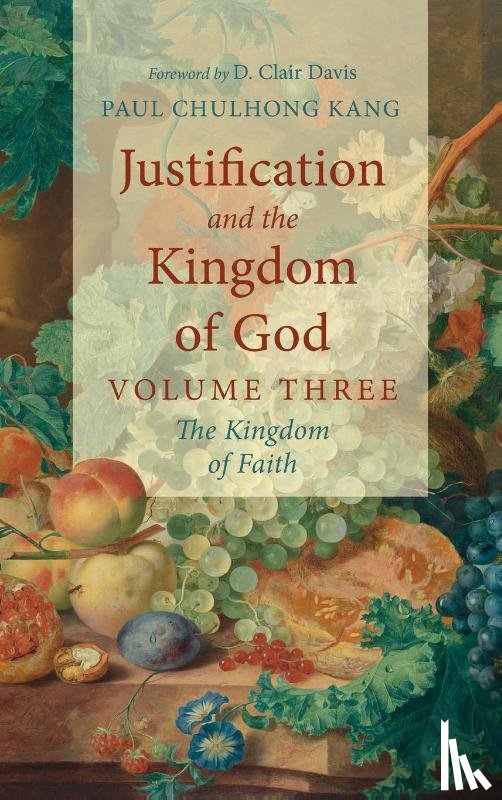 Kang, Paul Chul Hong - Justification and the Kingdom of God, Volume Three
