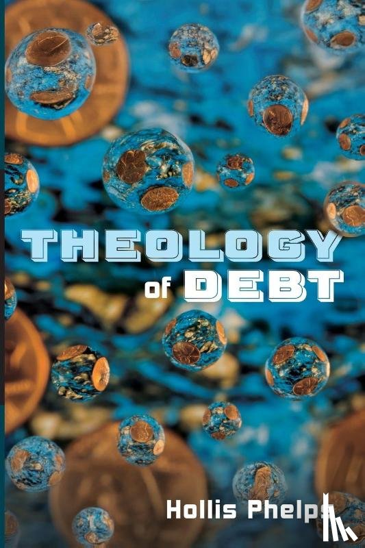 Phelps, Hollis - Theology of Debt