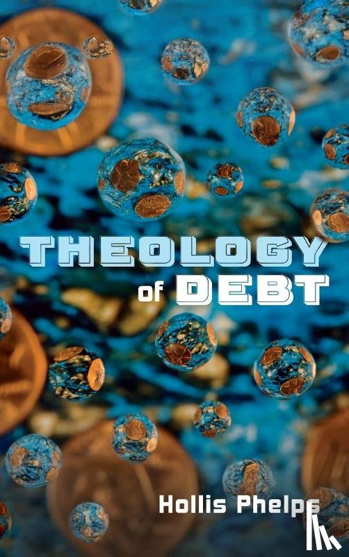 Phelps, Hollis - Theology of Debt