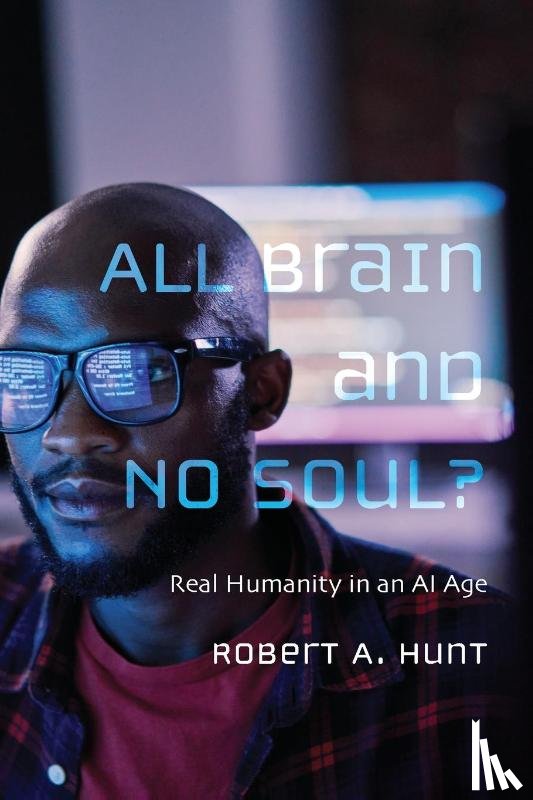 Hunt, Robert A. - All Brain and No Soul?