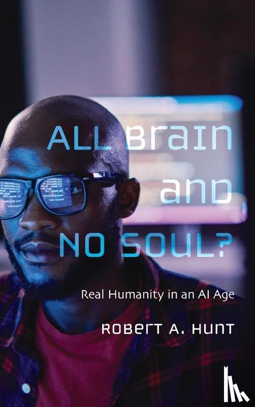 Hunt, Robert A. - All Brain and No Soul?