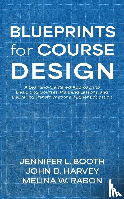 Booth, Jennifer L., Harvey, John D., Rabon, Melina W. - Blueprints for Course Design