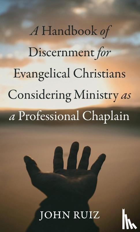 Ruiz, John - A Handbook of Discernment for Evangelical Christians Considering Ministry as a Professional Chaplain