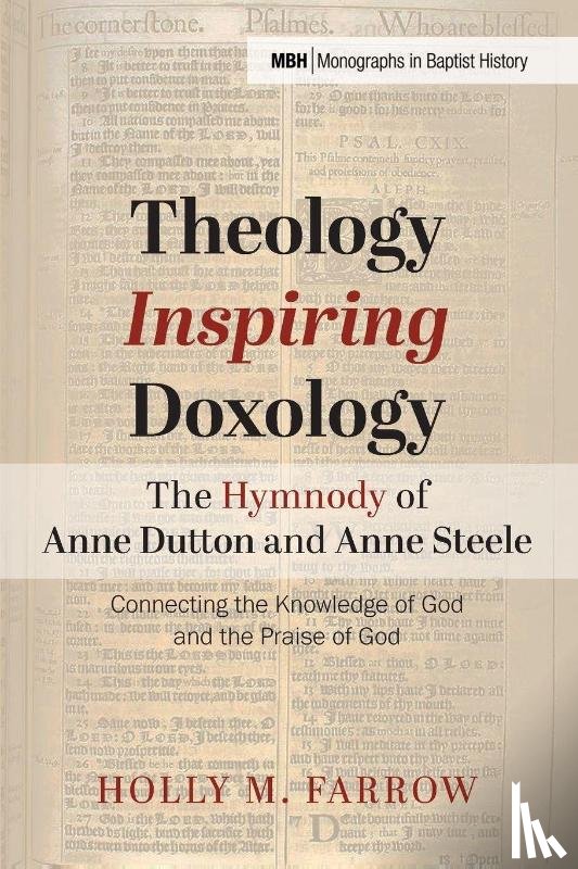 Farrow, Holly M. - Theology Inspiring Doxology The Hymnody of Anne Dutton and Anne Steele