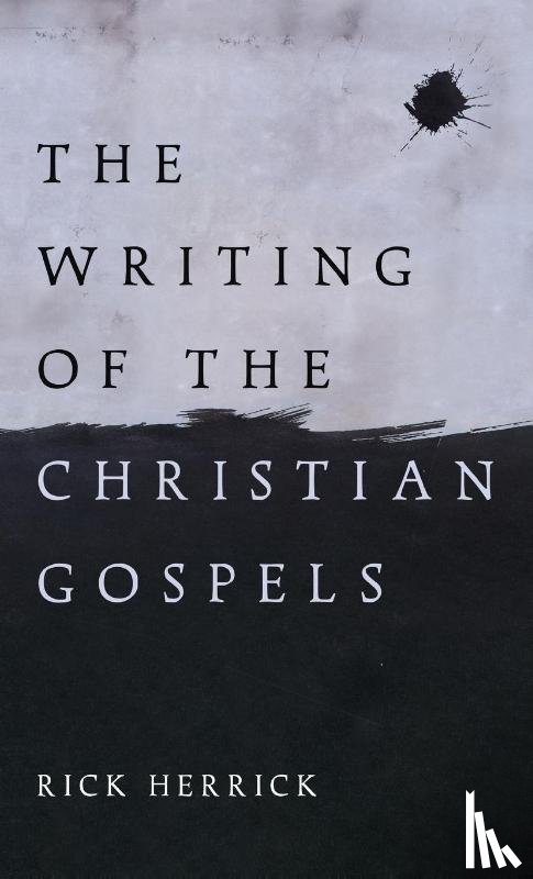 Herrick, Rick - The Writing of the Christian Gospels