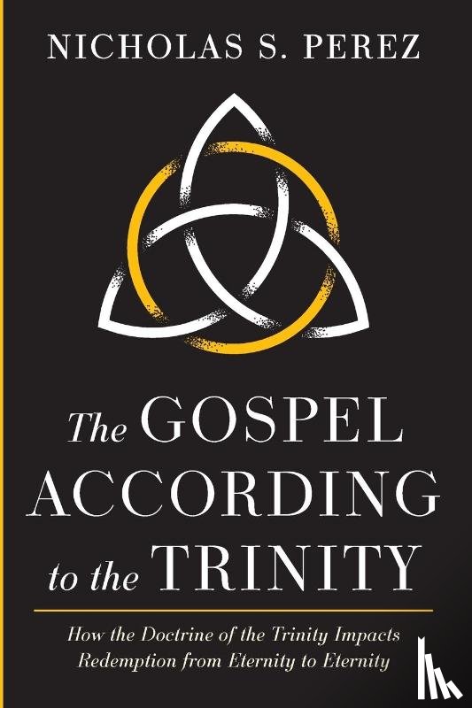 Perez, Nicholas S. - The Gospel According to the Trinity