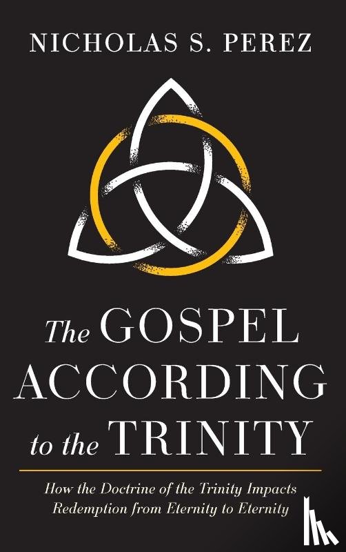Perez, Nicholas S. - The Gospel According to the Trinity