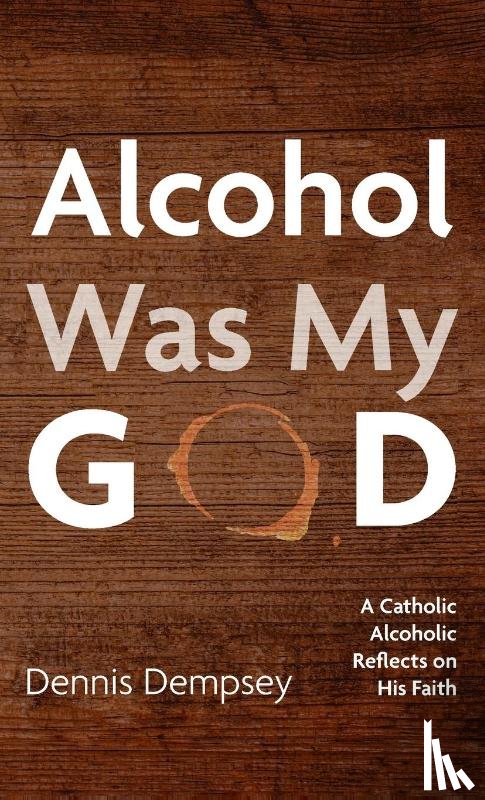 D., Dennis - Alcohol Was My God