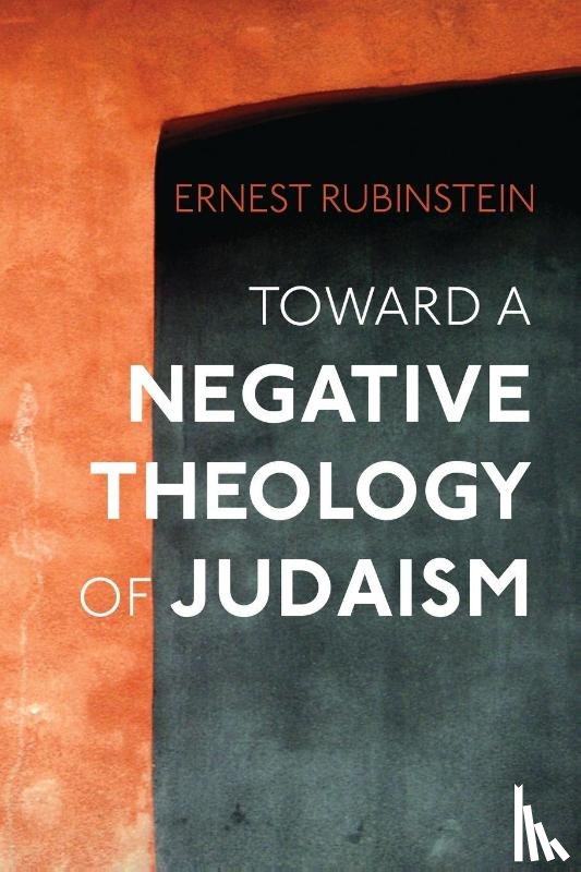 Rubinstein, Ernest - Toward a Negative Theology of Judaism