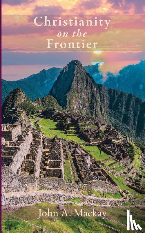 Mackay, John A. - Christianity on the Frontier
