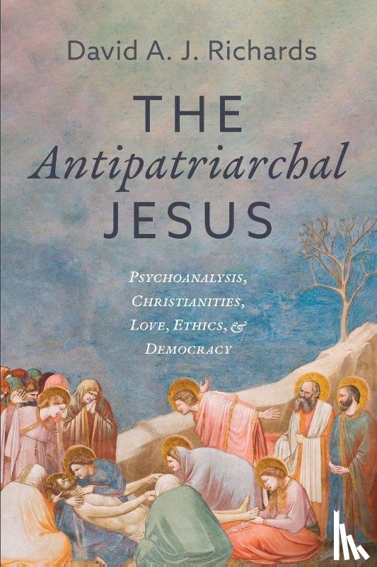 Richards, David A. J. - The Antipatriarchal Jesus