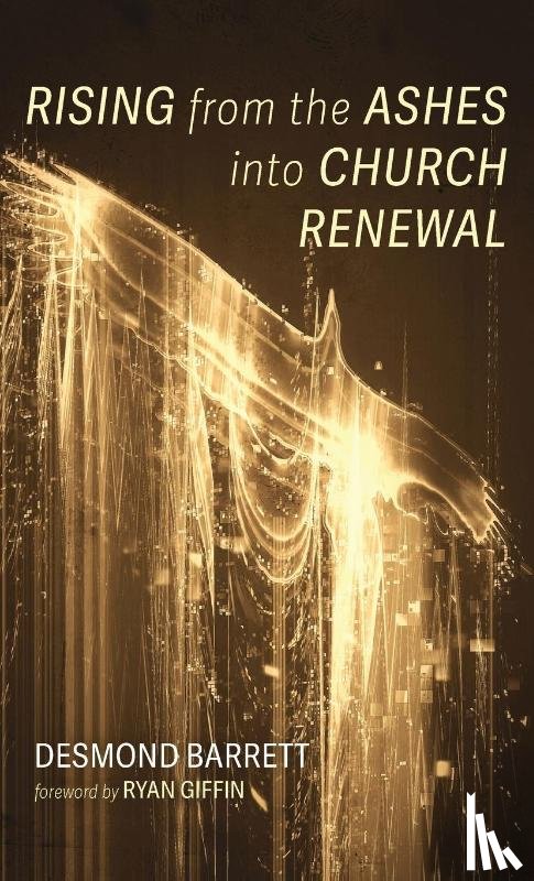 Barrett, Desmond - Barrett, D: Rising from the Ashes Into Church Renewal