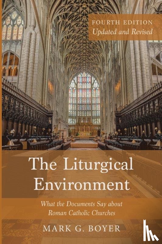 Boyer, Mark G. - The Liturgical Environment, Fourth Edition, Updated and Revised