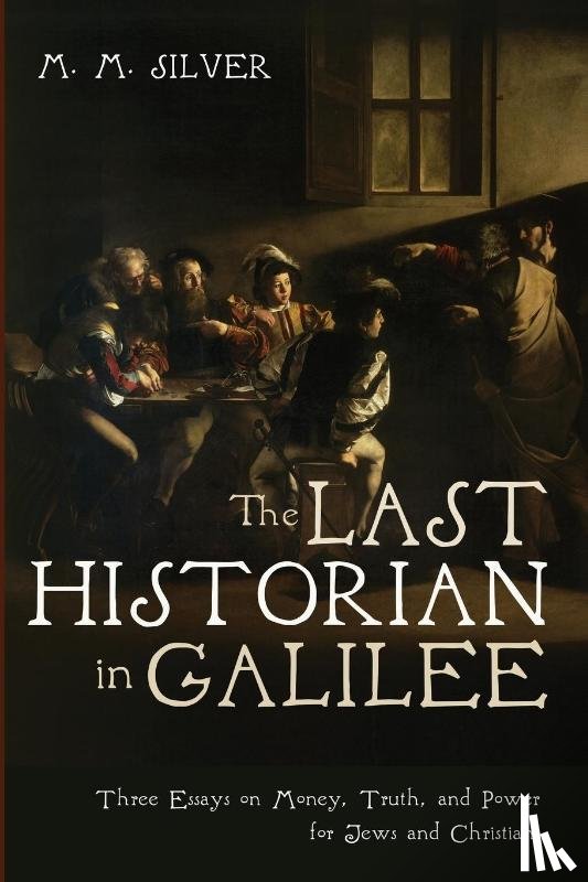 Silver, M. M. - The Last Historian in Galilee