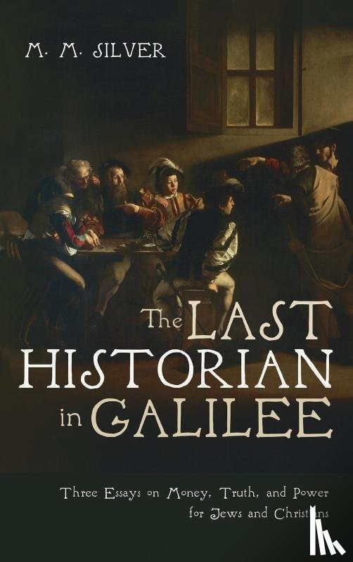 Silver, M. M. - The Last Historian in Galilee