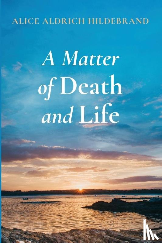Hildebrand, Alice Aldrich - A Matter of Death and Life