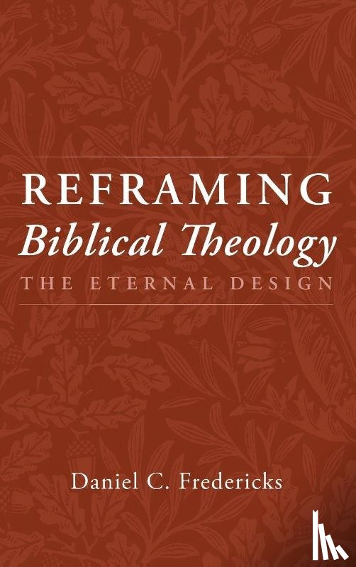 Fredericks, Daniel C. - Reframing Biblical Theology