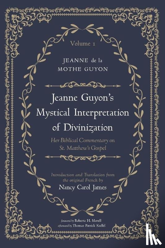 Guyon, Jeanne de la Mothe - Jeanne Guyon's Mystical Interpretation of Divinization, Volume 1