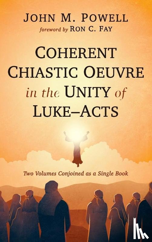 Powell, John M. - Coherent Chiastic Oeuvre in the Unity of Luke-Acts