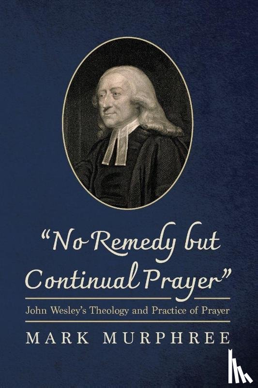 Murphree, Mark - No Remedy but Continual Prayer