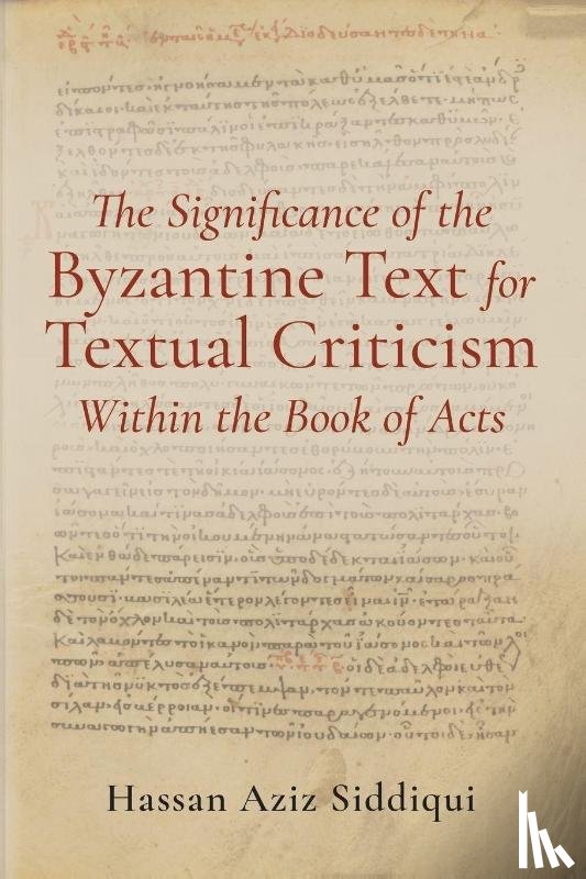 Siddiqui, Hassan Aziz - The Significance of the Byzantine Text for Textual Criticism Within the Book of Acts